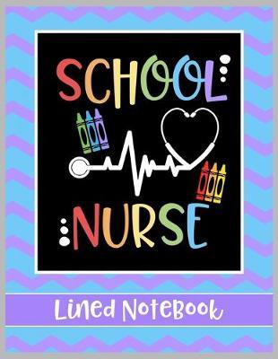 School Nurse Lined Notebook: College Ruled Line Paper Book for School Nurse Practioner to Write Notes, Reminders, and Schedule
