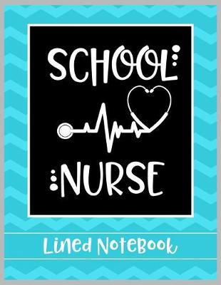 School Nurse Lined Notebook: College Ruled Line Paper Book for School Nurse Practioner to Write Notes, Reminders, and Schedule
