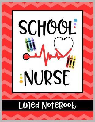 School Nurse Lined Notebook: College Ruled Line Paper Book for School Nurse Practioner to Write Notes, Reminders, and Schedule