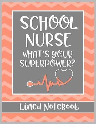 School Nurse What's Your Superpower? Lined Notebook: College Ruled Line Paper Book for School Nurse Practioner to Write Notes, Reminders, and Schedule
