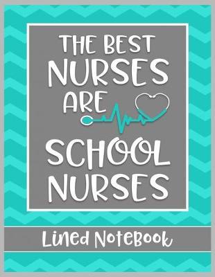 The Best Nurses are School Nurses Lined Notebook: College Ruled Line Paper Book for School Nurse Practioner to Write Notes, Reminders, and Schedule