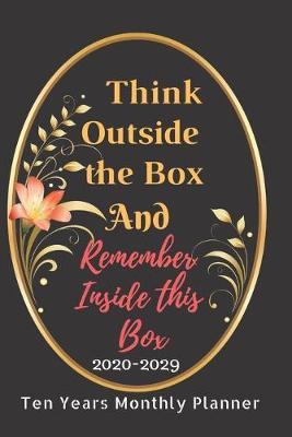 Think Out Side the Box Monthly Planner Notebook Diary: Ten Year Journal Planner Calendar 2020-2029 10 Years Agenda Schedule Organizer