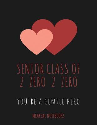 Senior Class of 2 zero 2 zero you're a Gentle Hero: Student Class Notebook or Journal with Size of (8.5 x 11 ), Student Graduation Gifts, Student Class Gifts, Student Gift idea, Wide Lined ruled Notebook or Journal