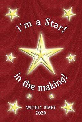 I'm a Star! in the making! - Weekly Diary 2020: Weekly Planner with added extras in the Diary for Student/Teacher/Home/Business - 6  x 9  127 pages - Red Curtain Cover