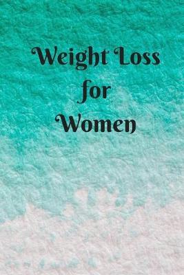 Weight Loss for Women: 6 x 9 inches 90 daily pages paperback (about 3 months/12 weeks worth) easily record and track your food consumption (breakfast, lunch, dinner.) Perfect gift for fitness lovers, gym lovers.