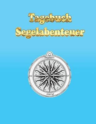 Tagebuch Segelabenteuer: Ein Tagebuch zum Selberschreiben mit Punkteraster * A4-Format