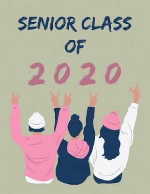 Senior Class of 2020: Student Class Notebook or Journal with Size of (8.5 x 11 ), Student Graduation Gifts, Student Class Gifts, Student Gift idea, Wide Lined ruled Notebook or Journal