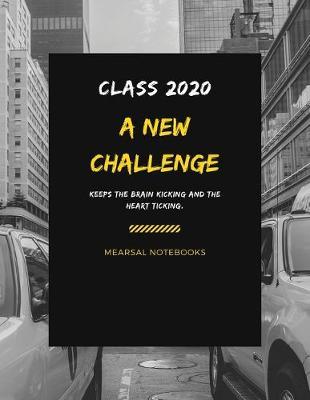 Class 2020 A new CHALLENGE keeps the brain kicking and the heart ticking: Student Class Notebook or Journal with Size of (8.5 x 11 ), Student Graduation Gifts, Student Class Gifts, Student Gift idea, Wide Lined ruled Notebook or Journal