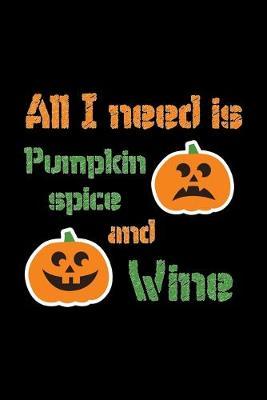 All I Need Is Pumpkin Spice And Wine: Blank Lined Journal For Halloween Pumpkin Spice And Wine Lovers, Black Cover