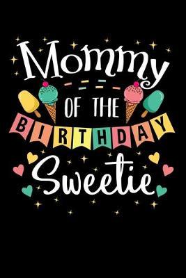 Mommy Of the Birthday Sweetie: Ice Cream Notebook to Write in, 6x9, Lined, 120 Pages Journal