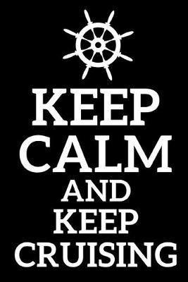 Keep Calm And Keep Cruising: Sailor's Logbook or Notebook for Sailor's, Boaters and Captains, 120 Dot Grid Pages, Dimensions: 6  x 9