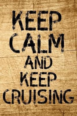 Keep Calm And Keep Cruising: Sailor's Logbook or Notebook for Sailor's, Boaters and Captains, 120 Dot Grid Pages, Dimensions: 6  x 9