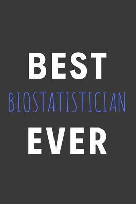 Best Biostatistician Ever: Inspirational Motivational Funny Gag Notebook Journal Composition Positive Energy 120 Lined Pages For Biostatistics