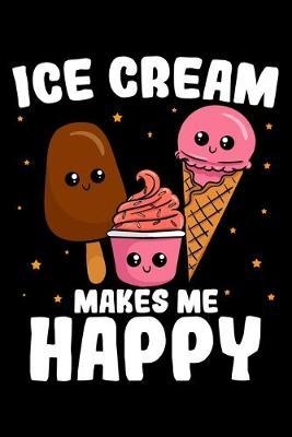 Ice Cream Makes Me Happy: Sundae Notebook to Write in, 6x9, Lined, 120 Pages Journal