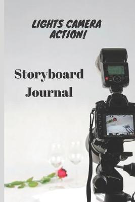 Lights Camera Action: Storyboard Journal: Storyboard Journal for filmmakers, DOPs, directors, animators, photographers, and advertisers to help with pre-production processes. 6''x 9'' 100 pages .