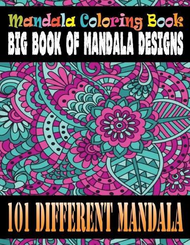 Mandala Coloring Book Big Book of Mandala Designs 101 Different Mandala: Coloring Book Pages Designed to Inspire Creativity! Different Mandala Images Stress Gorgeous Designs & Tips from One Touch Publishing, Artist of the Notebook Doodles Series