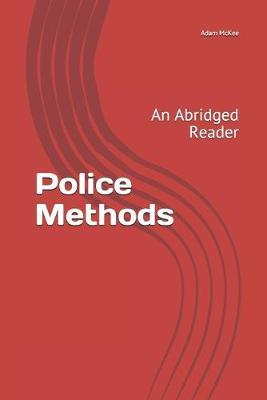 Police Methods: An Abridged Reader
