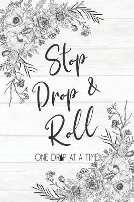Stop Drop & Roll One Drop At A Time: Customized Blank Essential Oils Recipe Journal to log your favorite recipes and uses, diffuser blend recipes to try out, oil inventory checklists and more.