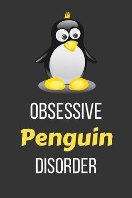 Obsessive Penguin Disorder: Funny Notebook Lined (6  x 9 )
