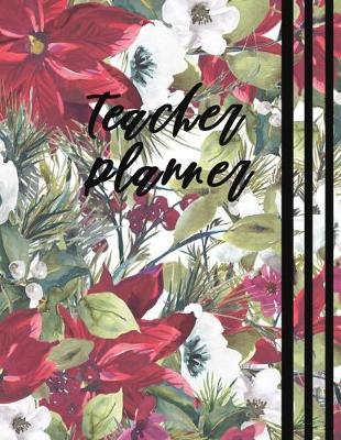 Teacher Planner: Lesson Planner Class Room Supplies Organizer with 12 Month Academic Agenda...Weekly & Monthly Calendar Red Flower Floral 8.5  11  150 pages