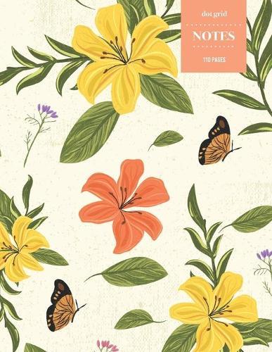 Dot Grid Notes 110 Pages: Vintage Floral Premium Notebook for Professionals and Students, Teachers and Writers - Bright Orange and Yellow Lilies with Butterfly