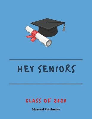 Hey Seniors Class of 2020: Student Class Notebook or Journal with Size of (8.5 x 11 ), Student Graduation Gifts, Student Class Gifts, Student Gift idea, Wide Lined ruled Notebook or Journal