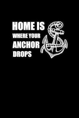 Home Is Where Your Anchor Drops: Notebook Segeln Notizbuch Sailing Journal Segel Planer 6x9 kariert squared