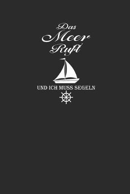 Das Meer Ruft Und Ich Muss Segeln: Notebook Segeln Notizbuch Sailing Journal Segel Planer 6x9 kariert squared