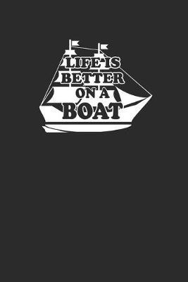 Life Is Better on a Boat: Notebook Segeln Notizbuch Sailing Journal Segel Planer 6x9 kariert squared
