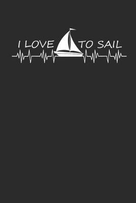 I Love to Sail: Notebook Segeln Notizbuch Sailing Journal Segel Planer 6x9 kariert squared