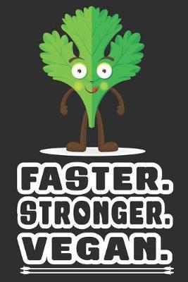 Faster Stronger Vegan: Funny Novelty Blank Lined Notebook for Vegans, Lovely Diet Journal for Him or Her