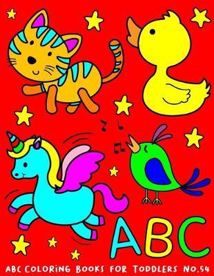 ABC Coloring Books for Toddlers No.54: abc pre k workbook, abc book, abc kids, abc preschool workbook, Alphabet coloring books, Coloring books for kids ages 2-4, Preschool coloring books for 2-4 years, Animal coloring books for toddlers
