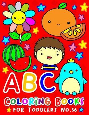 ABC Coloring Books for Toddlers No.56: abc pre k workbook, abc book, abc kids, abc preschool workbook, Alphabet coloring books, Coloring books for kids ages 2-4, Preschool coloring books for 2-4 years, Animal coloring books for toddlers