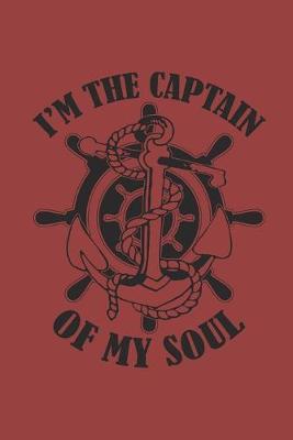 I'm the Captain of My Soul: Notebook Segeln Notizbuch Sailing Journal Segel Planer 6x9 kariert squared karo