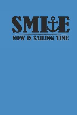 Smile Now Is Sailing Time: Notebook Segeln Notizbuch Sailing Journal Segel Planer 6x9 kariert squared karo