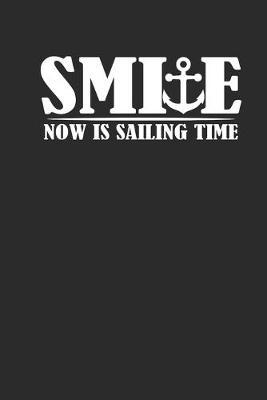 Smile Now Is Sailing Time: Notebook Segeln Notizbuch Sailing Journal Segel Planer 6x9 kariert squared