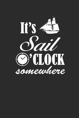 It's Sail O'Clock Somewhere: Notebook Segeln Notizbuch Sailing Journal Segel Planer 6x9 kariert squared