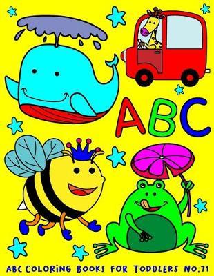ABC Coloring Books for Toddlers No.71: abc pre k workbook, abc book, abc kids, abc preschool workbook, Alphabet coloring books, Coloring books for kids ages 2-4, Preschool coloring books for 2-4 years, Animal coloring books for toddlers