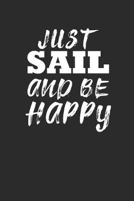 Just Sail and Be Happy: Notebook Segeln Notizbuch Sailing Journal Segel Planer 6x9 kariert squared
