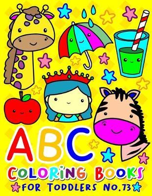 ABC Coloring Books for Toddlers No.73: abc pre k workbook, abc book, abc kids, abc preschool workbook, Alphabet coloring books, Coloring books for kids ages 2-4, Preschool coloring books for 2-4 years, Animal coloring books for toddlers