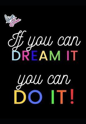If you can DREAM IT, you can DO IT!