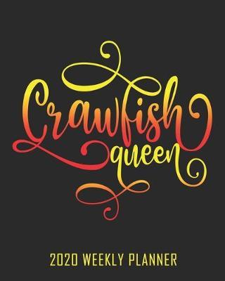 Crawfish Queen 2020 Weekly Planner: January - December 2020 Calendar
