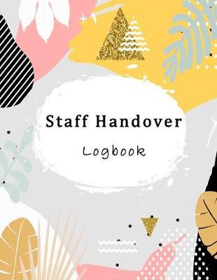 Staff Handover Logbook: Work Shift Management Sign in & out Shift Communication Log book