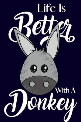 Life Is Better With A Donkey: Novelty Birthday Donkey Gifts for Donkey Lovers... Small Lined Notebook or Journal