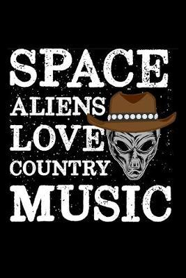 Space Aliens Love Country Music: Country Music Journal, Blank Sheet Music, Musicians Notebook (Gifts for Music Lovers)