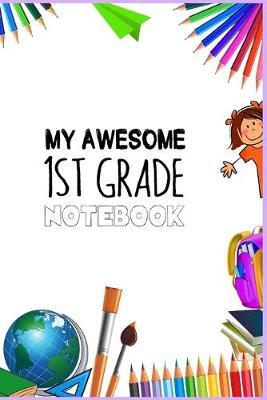 My Awesome 1st Grade Notebook - Welcome to School: Composition Ruled Line Notebook - Journal for 1st Grade Students