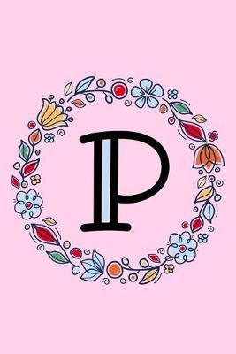 P: Letter P Monogrammed Dot Journal - Pink, Blue & Red Floral Doodle Wreath Monogram Dotted Note Book with Initial for Creative