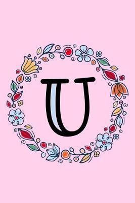 U: Letter U Monogrammed Dot Journal - Pink, Blue & Red Floral Doodle Wreath Monogram Dotted Note Book with Initial for Creative