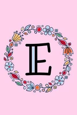 E: Letter E Monogrammed Initial Notebook - Pink, Blue & Red Floral Doodle Wreath Monogram Blank Lined Note Book, Writing Pad, Journal or Diary with Lines - Birthday or Christmas Gift for Kids, Girls & Women - 120 College Ruled Pages - Size 6x9