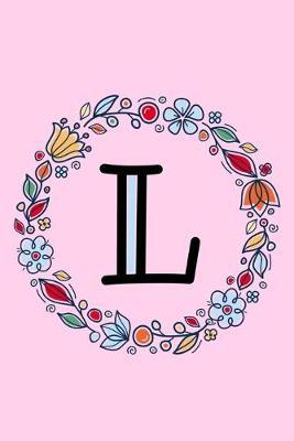 L: Letter L Monogrammed Initial Notebook - Pink, Blue & Red Floral Doodle Wreath Monogram Blank Lined Note Book, Writing Pad, Journal or Diary with Lines - Birthday or Christmas Gift for Kids, Girls & Women - 120 College Ruled Pages - Size 6x9
